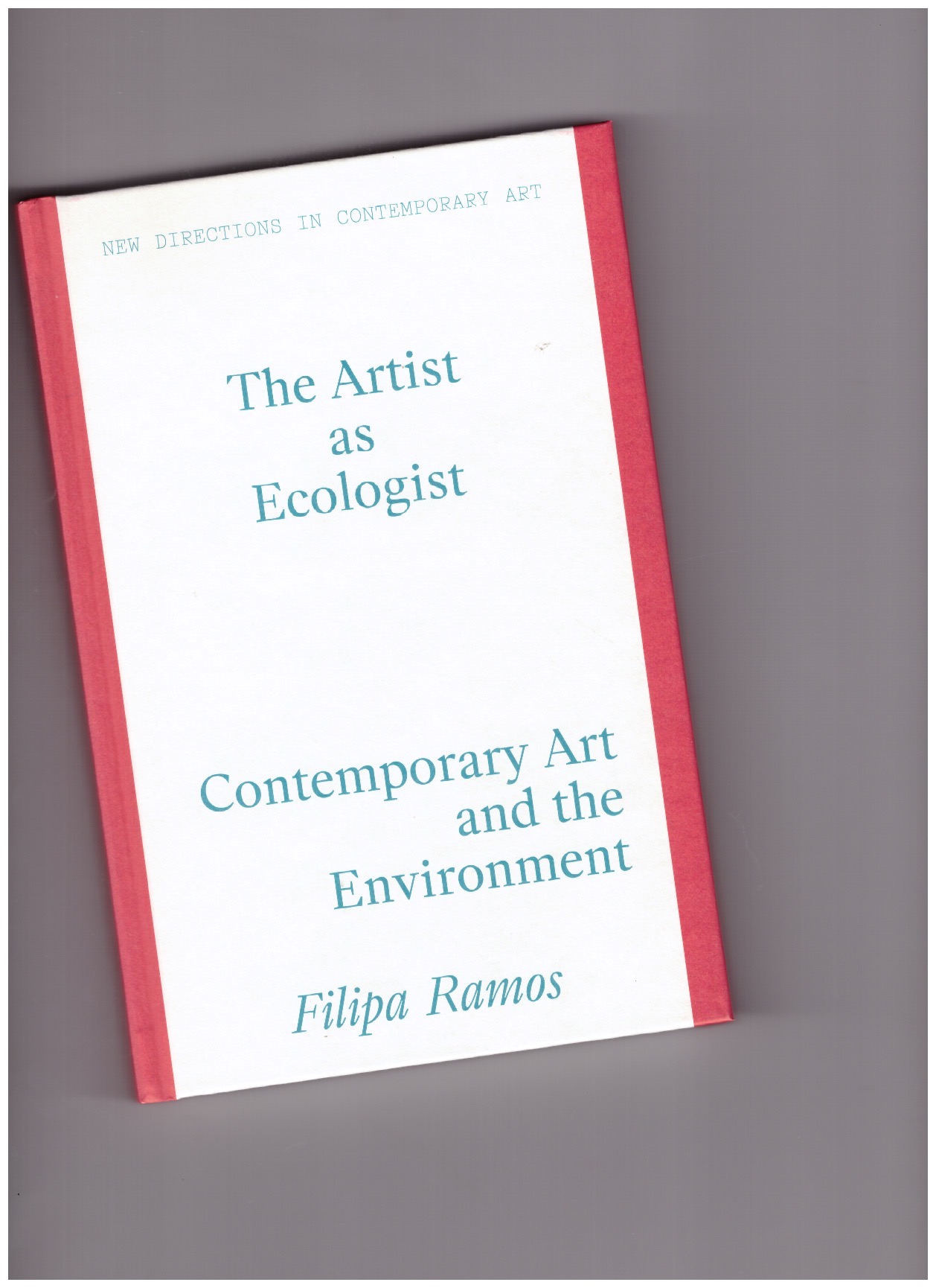RAMOS, Filipa - The Artist as Ecologist - Contemporary Art and the Environment RAMOS, Filipa - The Artist as Ecologist - Contemporary Art and the Environment